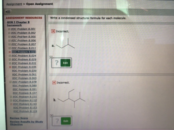 Assignment > Open Assignment Write a condensed structural formula for each molecule. % Incorrect. ASSIGNMENT RESOURCES GOB I