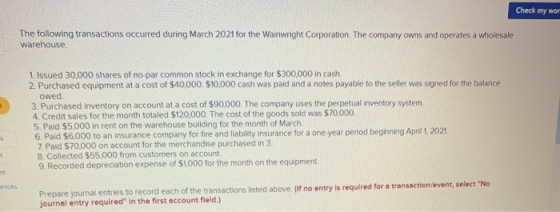 Check my wor The following transactions occurred during March 2021 for the Wainwright Corporation. The company owns and opera