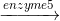 \xrightarrow[]{enzyme 5}