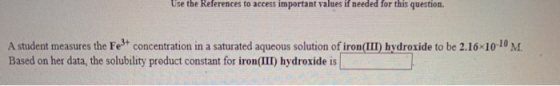 Use the References to access important values if needed for this question. A student measures the Fe3+ concentration in a sat