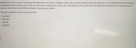 Department Shad no work in process at the beginning of the period. It added 12,000 units of direct materials during the perio