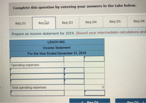 Complete this question by entering your answers in the tabs below. Req D1 Realez Req D3 Reg D4 Reg D5 Reg D6 Prepare an incom