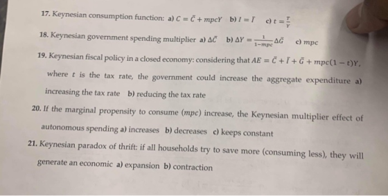 17. Keynesian consumption function: a) C = C + mpcy b) I = I c)t 18. Keynesian government spending multiplier a) AC b) AY = A
