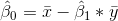 \hat{\beta }_{0}=\bar{x}-\hat{\beta }_{1}*\bar{y}
