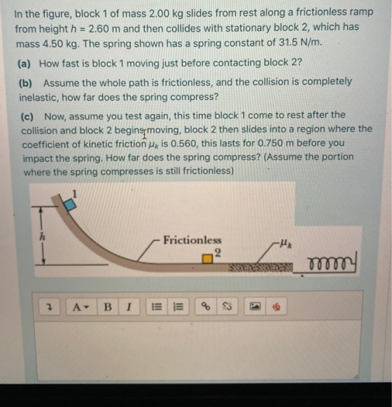 In the figure, block 1 of mass 2.00 kg slides from rest along a frictionless ramp from height h = 2.60 m and then collides wi