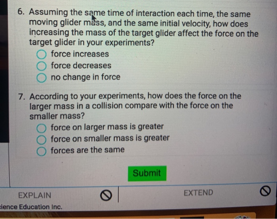 6. Assuming the same time of interaction each time, the same moving glider mass, and the same initial velocity, how does incr