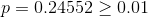 p = 0.24552 \ge 0.01