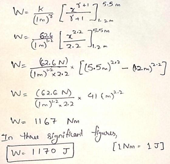 5 m Xat W= 0,453 .602 [15.5m)* – 12m3] W = (62.6 %), 41(m) 22 am)2 22^ W = 1167 Nm In three significant IW=1170 J [L Nm =