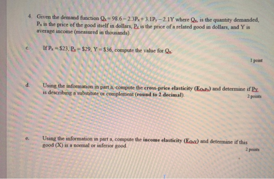 4. Given the demand function Q=98.6-2.3P+3.1P,-2.1Y where Q, is the quantity demanded, Px is the price of the good itself in