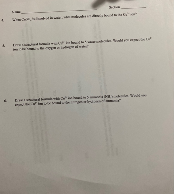 Section Name 4. When Cuso, is dissolved in water, what molecules are directly bound to the Cu* ion? 5. Draw a structural form