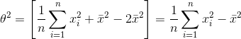heta^{2}=left [rac{1}{n} sum_{i=1}^{n}x^{2}_{i}+ar{x}^{2}-2ar{x}^{2} ight ]=rac{1}{n} sum_{i=1}^{n}x^{2}_{i}-ar{x}^{2}