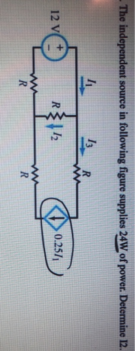 - The independent source in following figure supplies 24W of power. Determine 12. R W 12 V R}112 0.257, w R R
