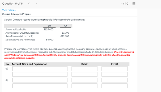 Question 6 of 6 < - / 10 III View Policies Current Attempt in Progress Sandhill Company reports the following financial infor