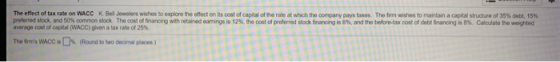 The effect of tax rate on WACC K Bel Jewelers wishes to explore the effect on its cost of capital of the rate at which the co