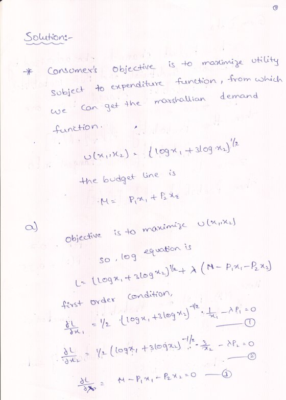 Soluton: Consoex objective is t maximix otiity Sobject to expendtłure funetion, from uwhich Lve Con get the ronchaian demand function og3log the budget Gne s a) objective is to moximz (xi So (ogroon is fst oyde Canditton -12 dU