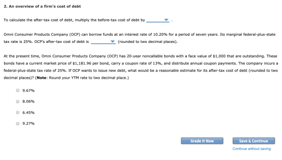 2. An overview of a firms cost of debt To calculate the after-tax cost of debt, multiply the before-tax cost of debt by Omni