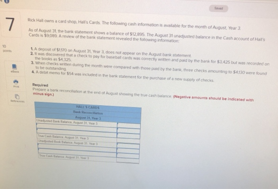 Saved 7 Rick Hall owns a card shop, Halls Cards. The following cash information is available for the month of August. Year 3