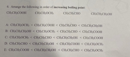6. Arrange the following in order of increasing boiling point: CH,CH,COOH CH,CHOCH; CH CH CHO CH3CH2CH2OH A: CHCH3OCHÚ Ý CHỤC