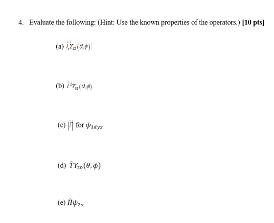 4. Evaluate the following: (Hint: Use the known properties of the operators.) [10 pts] (a) TY,(0,0) (b) TY,(0,0) (c) |7 for W