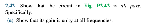2.42 Show that the circuit in Fig. P2.42 is all pass. Specifically: (a) Show that its gain is unity at all frequencies.
