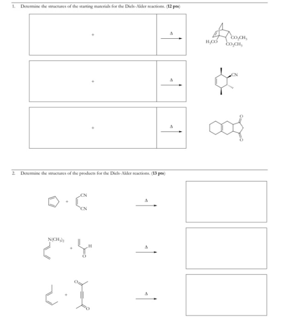 1. Determine the structures of the starting materials for the Diels-Alder reactions. (12 pts) CO.CH HỌCÓ CO.CH CN 2. Determin