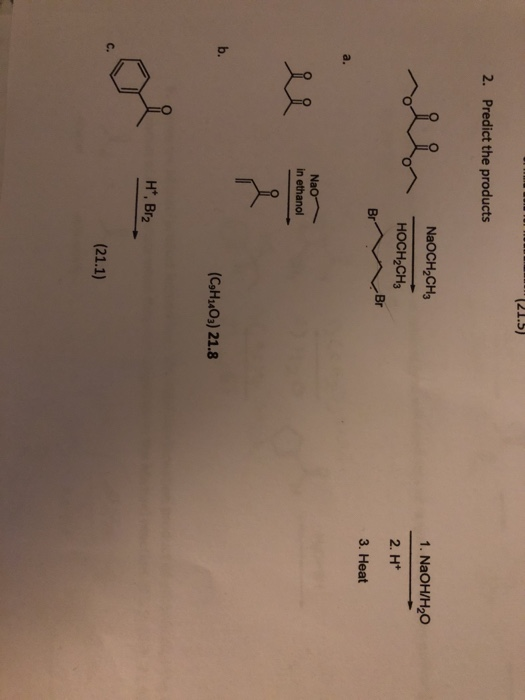 (21.5) 2. Predict the products NaOCH CHE 1. NaOH/H2O HOCH2CH3 Br Br 2. H+ 3. Heat a. Nao in ethanol b. (CH4403) 21.8 H*, Br2