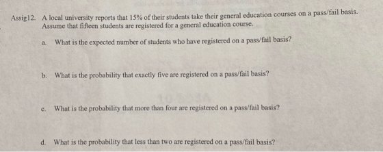 Assig12. A local university reports that 15% of their students take their general education courses on a pass/fail basis. Ass