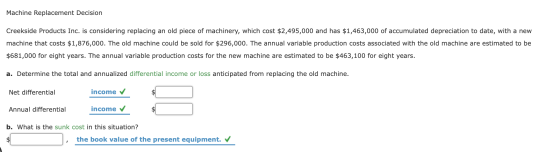 Machine Replacement Decision Creekside Products Inc. is considering replacing an old piece of machinery, which cost $2,495,00