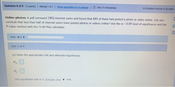 Question 9 of 9 (13 points) Attempt 1 of 1 View question in a popup | 25m 37s Remaining 9.4 Section Exercise 22 (p-value Onli