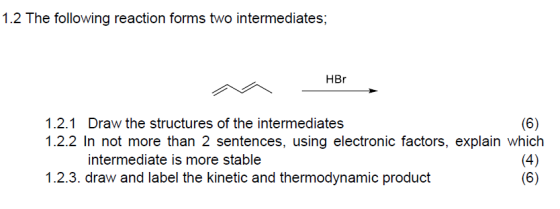 1.2 The following reaction forms two intermediates; HBr 1.2.1 Draw the structures of the intermediates (6) 1.2.2 In not more