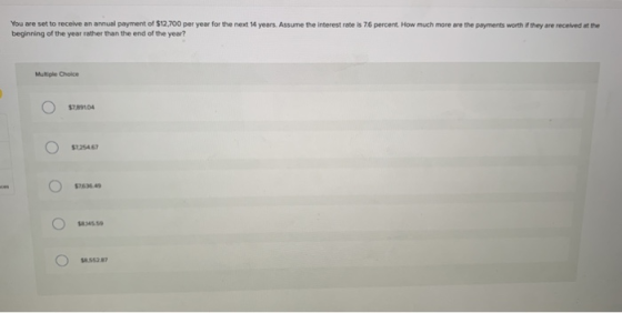 You are set to receive an annual payment of $12,700 per year for the next 14 years. Assume the interest rate is 76 percent. H
