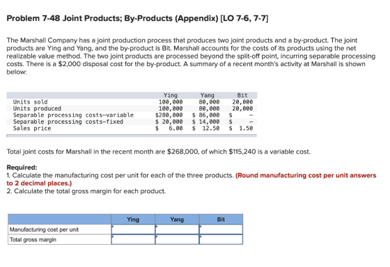 Problem 7-48 Joint Products; By-Products (Appendix) [LO 7-6, 7-7] The Marshall Company has a joint production process that pr