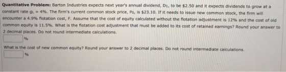 Quantitative Problem: Barton Industries expects next years annual dividend, Di, to be $2.50 and it expects dividends to grow