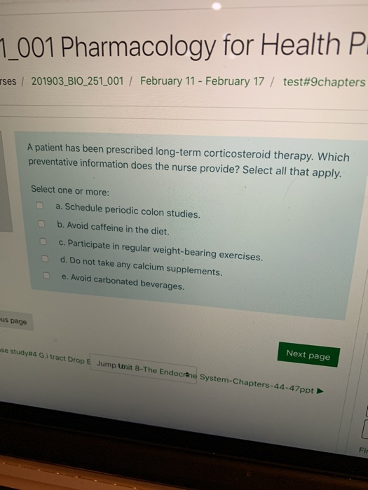 1001 Pharmacology for Health P ses / 201903-BIO-251-001 / February 11-February 17 / test#9chapters A patient has been prescri