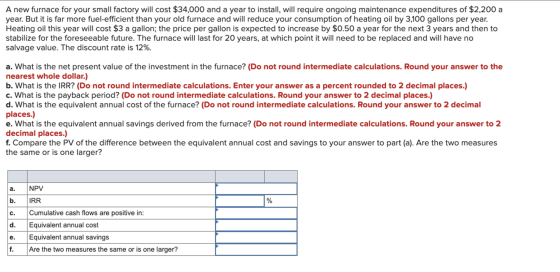 A new furnace for your small factory will cost $34,000 and a year to install, will require ongoing maintenance expenditures o