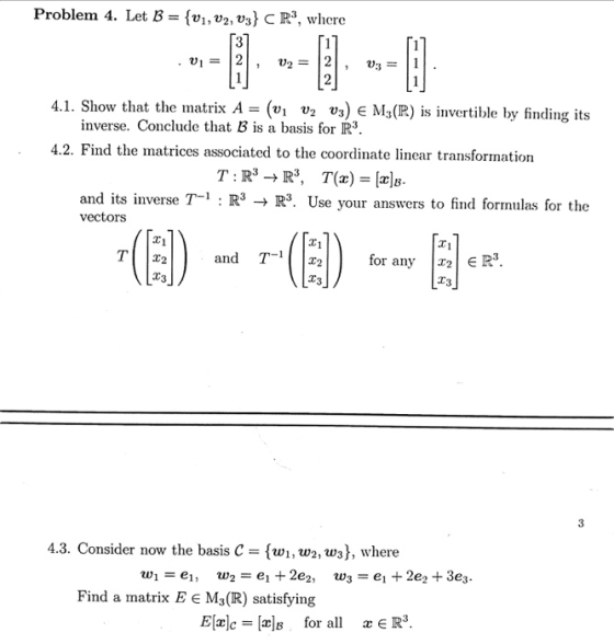 Problem 4. Let B = {V1, 02, 03} CR, where [3] [1] 01 = 12, 02 = 12103 = 1 [1] [2] 4.1. Show that the matrix A = (v1 V2 V3) E