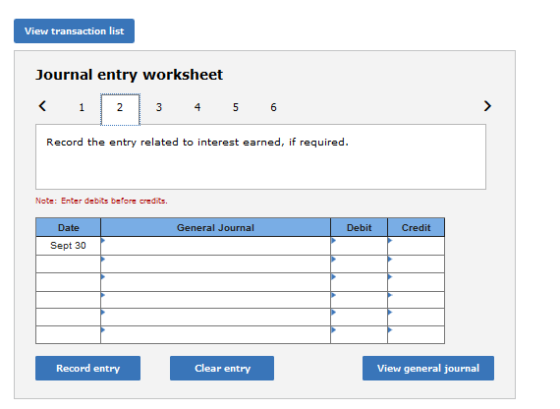 View transaction list Journal entry worksheet 3 4 5 6 Record the entry related to interest earned, if required. Note: Enter d