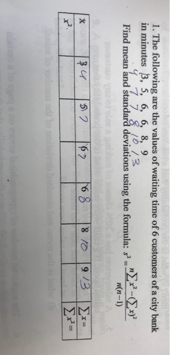 1. The following are the values of waiting time of 6 customers of a city bank in minutes β, 5, 6, 6, 8, 9 Find mean and stanidará deviations using the formula: n(n-1)