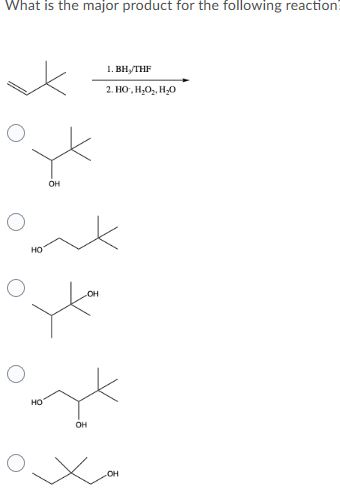 What is the major product for the following reaction 1. BH/THF 2. HO,H,O2, H2 i OH HO OH HO OH OH