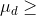 \mu _{d}\geq