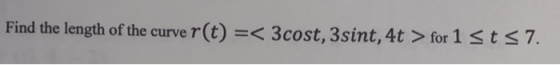 Find the length of the curve r(t) =< 3cost, 3sint, 4t > for 1 st 57.