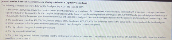 Journal entries, financial statements, and closing entries for a Capital Projects Fund The following transactions occurred du