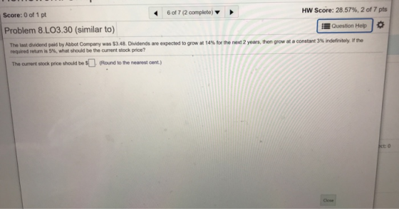 6 of 7 (2 complete) Score: 0 of 1 pt Problem 8.LO3.30 (similar to) HW Score: 28.57%, 2 of 7 pts Question Help O The last divi