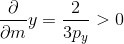 \frac{\partial }{\partial m}y = \frac{2}{3p_{y}}> 0