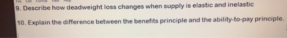 9. Describe how deadweight loss changes when supply is elastic and inelastic 10. Explain the difference between the benefits