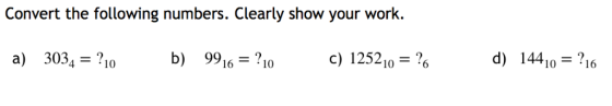 Convert the following numbers. Clearly show your work. d) 1441016 a) 303,-?10 b) 9916 = .10 c) 12521,-?6