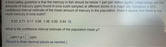 A food safety guideline is that the mercury in fish should be below 1 part per million (ppm). Listed below are the amounts of