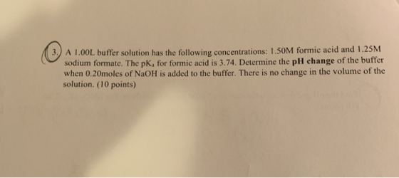 A L.OOL buffer solution has the following concentrations: 1.50M formic acid and 1.25M sodium formate. The pK, for formic acid
