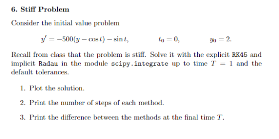 6. Stiff Problem Consider the initial value problem y = -500(y - cost) - sint, to= 0, yo = 2. Recall from class that the prob