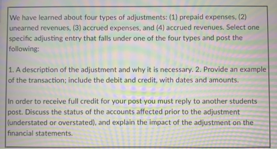 We have learned about four types of adjustments: (1) prepaid expenses, (2) unearned revenues, (3) accrued expenses, and (4) a